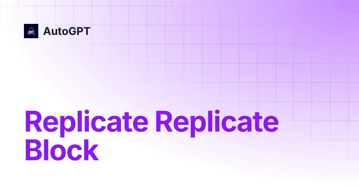 Replicate Replicate Block | Integrations | AutoGPT